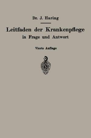 Leitfaden der Krankenpflege in Frage und Antwort: Für Krankenpflegeschulen und Schwesternhäuser de Johannes Haring