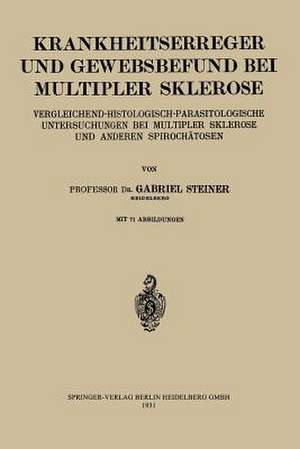 Krankheitserreger und Gewebsbefund bei Multipler Sklerose: Vergleichend-Histologisch-Parasitologische Untersuchungen bei Multipler Sklerose und Anderen Spirochätosen de Gabriel Steiner