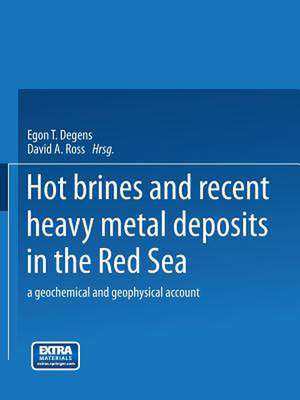 Hot Brines and Recent Heavy Metal Deposits in the Red Sea: A Geochemical and Geophysical Account de Egon T. Degens