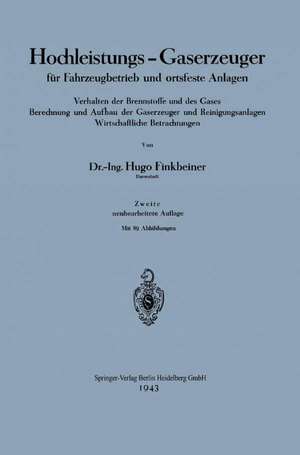 Hochleistungs-Gaserzeuger für Fahrzeugbetrieb und ortsfeste Anlagen: Verhalten der Brennstoffe und des Gases Berechnung und Aufbau der Gaserzeuger und Reinigungsanlagen Wirtschaftliche Betrachtungen de Hugo Finkbeiner