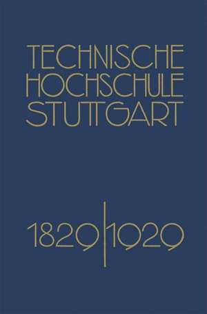 Festschrift der Technischen Hochschule Stuttgart: Zur Vollendung ihres Ersten Jahrhunderts 1829–1929 de Richard Grammel