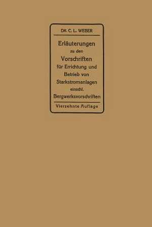 Erläuterungen zu den Vorschriften für die Errichtung und den Betrieb elektrischer Starkstromanlagen: einschließlich Bergwerksvorschriften und zu den Merkblättern für Starkstromanlagen in der Landwirtschaft de Carl Ludwig Weber