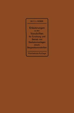 Erläuterungen zu den Vorschriften für die Errichtung und den Betrieb elektrischer Starkstromanlagen einschließlich Bergwerksvorschriften und zu den Bestimmungen für Starkstromanlagen in der Landwirtschaft de Carl Ludwig Weber