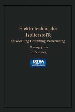 Elektrotechnische Isolierstoffe: Entwicklung · Gestaltung · Verwendung de Richard Vieweg