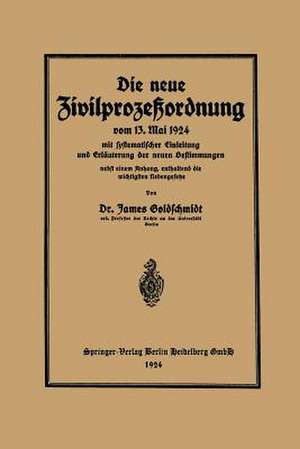 Die neue Zivilprozeßordnung vom 13. Mai 1924 mit systematischer Einleitung und Erläuterung der neuen Bestimmungen de James Goldschmidt