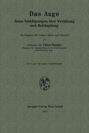 Das Auge: Seine Schädigungen, ihre Verhütung und Bekämpfung de Viktor Hanke