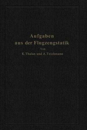 Aufgaben aus der Flugzeugstatik: Im Auftrage der Deutschen Versuchsanstalt für Luftfahrt, E. V., Berlin-Adlershof de Karl Thalau