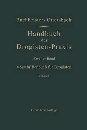 Vorschriftenbuch für Drogisten: Die Herstellung der gebräuchlichen Verkaufsartikel de Gustav Adolf Buchheister