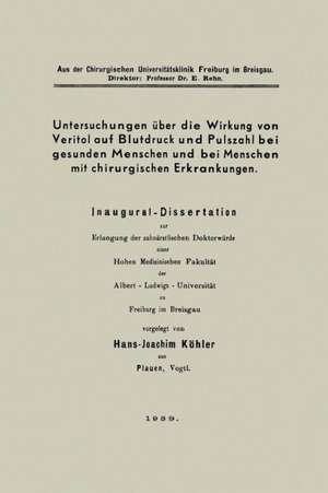 Untersuchungen über die Wirkung von Veritol auf Blutdruck und Pulszahl bei gesunden Menschen und bei Menschen mit chirurgischen Erkrankungen: Inaugural-Dissertation de Hans-Joachim Köhler