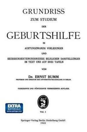 Grundriss zum Studium der Geburtshilfe, in 28 Vorlesungen u. 631 [z. T. farb. ] bildl. Darst. im Text u. auf 8 Taf de Ernst Bumm