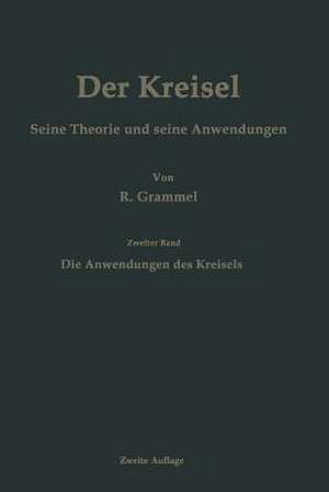 Der Kreisel Seine Theorie und seine Anwendungen: Zweiter Band: Die Anwendungen des Kreisels de Richard Grammel