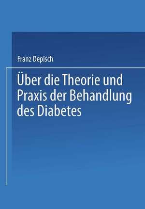 Über die Theorie und Praxis der Behandlung des Diabetes de Franz Depisch