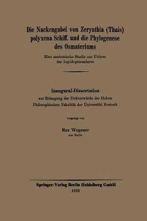 Die Nackengabel von Zerynthia (Thais) polyxena Schiff. und die Phylogenese des Osmateriums: Eine anatomische Studie zur Urform der Lepidopterenlarve de Max Wegener