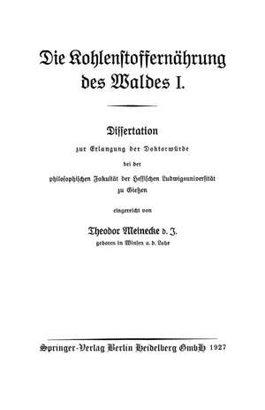 Die Kohlenstoffernährung des Waldes I: Dissertation zur Erlangung der Doktorwürde bei der philosophischen Fakultät der Hessischen Ludwigsuniversität zu Gießen de Theodor Meinecke