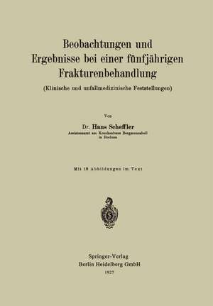 Beobachtungen und Ergebnisse bei einer fünfjährigen Frakturenbehandlung (Klinische und unfallmedizinische Feststellungen) de Hans Scheffler