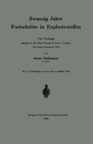 Zwanzig Jahre Fortschritte in Explosivstoffen: Vier Vorträge gehalten in der Royal Society of Arts in London November/Dezember 1908 de Oscar Guttmann