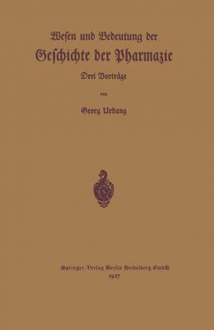Wesen und Bedeutung der Geschichte der Pharmazie: Drei Vorträge de Georg Urban
