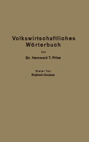 Economic Dictionary / Volkswirtschaftliches Wörterbuch: Erster Teil: Englisch-Deutsch de Hereward Thimbleby Price