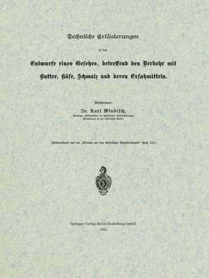 Technische Erläuterungen zu dem Entwurfe eines Gesetzes, betreffend den Verkehr mit Butter, Käse, Schmalz und deren Ersatzmitteln de Karl Windisch