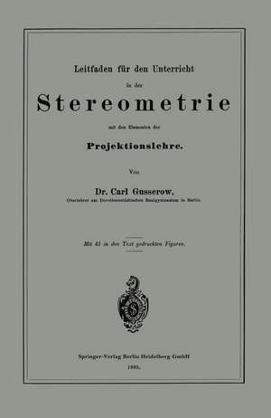 Leitfaden für den Unterricht in der Stereometrie mit den Elementen der Projektionslehre de Carl Gusserow