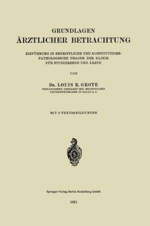 Grundlagen Ärztlicher Betrachtung: Einführung in Begriffliche und Konstitutions-Pathologiesche Fragen der Klinik für Studierende und Ärzte de Louis Ruyter Radcliffe Grote