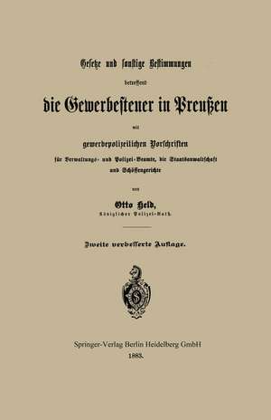 Gesetze und sonstige Bestimmungen betreffend die Gewerbesteuer in Preußen mit gewerbepolizeilichen Vorschriften für Verwaltungs- und Polizei-Beamte, die Staatsanwaltschaft und Schöffengerichte de Otto Held