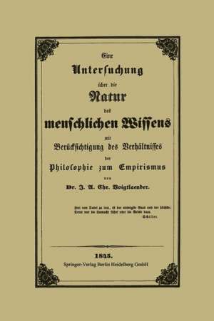 Eine Untersuchung über die Natur des menschlichen Wissens mit Berücksichtigung des Verhältnisses der Philosophie zum Empirismus de J. A. C. Voigtlaender