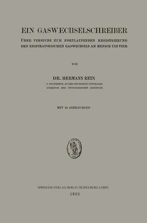 Ein Gaswechselschreiber: Über Versuche Zur Fortlaufenden Registrierung des Respiratorischen Gaswechsels an Mensch und Tier de Hermann Rein