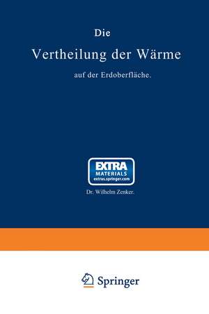 Die Vertheilung der Wärme auf der Erdoberfläche: Nach seiner von der Académie des Sciences zu Paris gekrönten Preisschrift de Wilhelm Zenker