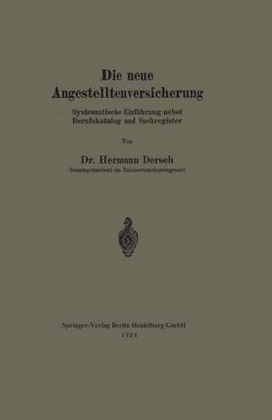 Die neue Angestelltenversicherung: Systematische Einführung nebst Berufskatalog und Sachregister de Hermann Dersch