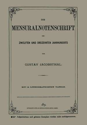 Die Mensuralnotenschrift des Zwœlften und Dreizehnten Jahrhunderts de Gustav Jacobsthal