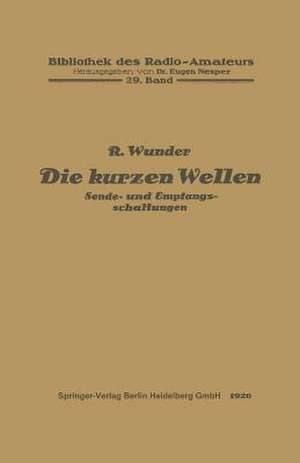 Die kurzen Wellen: Sende- und Empfangsschaltungen de Robert Wunder