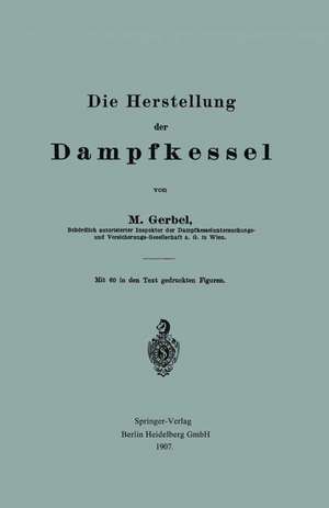 Die Herstellung der Dampfkessel de Bernhard M. Gerbel