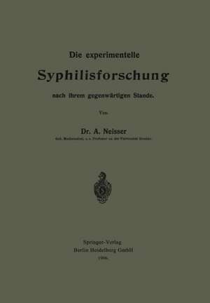 Die experimentelle Syphilisforschung nach ihrem gegenwärtigen Stande de Albert Neisser