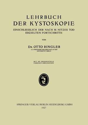 Lehrbuch der Kystoskopie Einschliesslich der nach M. Nitzes Tod Erzielten Fortschritte de Otto Ringleb