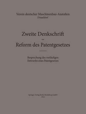 Zweite Denkschrift zur Reform des Patentgesetzes: Besprechung des vorläufigen Entwurfes eines Patentgesetzes de Verein deutscher Maschinenbau-Anstalten