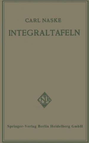 Integraltafeln: Für Ingenieure und verwandte Berufe sowie für Studierende Technischer Hoch- und Fachschulen de Carl Naske