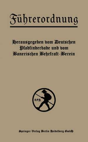 Führerordnung: Ein Hilfsbuch für Jungdeutschlands Pfadfinder- und Wehrkraftvereine de Deutscher Pfadfinderbund und bayerischer Wehrkraftverein