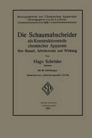 Die Schaumabscheider als Konstruktionsteile chemischer Apparate: Ihre Bauart, Arbeitsweise und Wirkung de Hugo Schröder