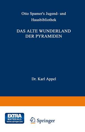 Das alte Wunderland der Pyramiden: Geographische, geschichtliche und kulturhistorische Bilder aus der Vorzeit, der Periode der Blüthe sowie des Verfalls des alten Aegyptens de Karl Oppel