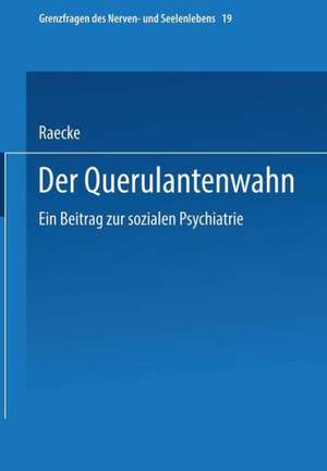 Der Querulantenwahn: Ein Beitrag zur sozialen Psychiatrie de Julius Raecke