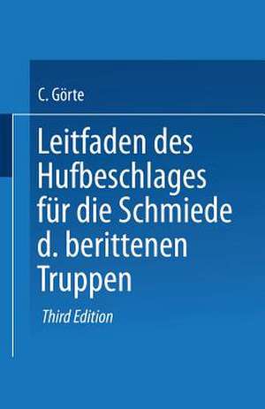 Leitfaden des Hufbeschlages für die Schmiede der berittenen Truppen de Conrad Görte