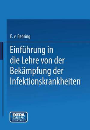 Einführung in die Lehre von der Bekämpfung der Infektionskrankheiten de Emil von Behring