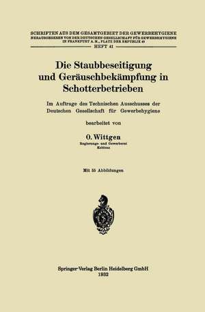 Die Staubbeseitigung und Geräuschbekämpfung in Schotterbetrieben: Im Auftrage des Technischen Ausschusses der Deutschen Gesellschaft für Gewerbehygiene de Otto Wittgen