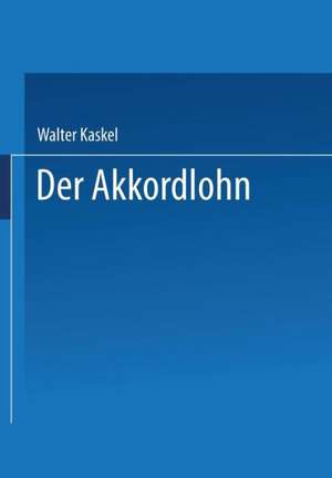 Der Akkordlohn: Arbeitsrechtliche Seminarvorträge III de Walter Kaskel