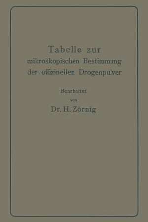 Tabelle zur mikroskopischen Bestimmung der offizinellen Drogenpulver de Heinrich Zörnig