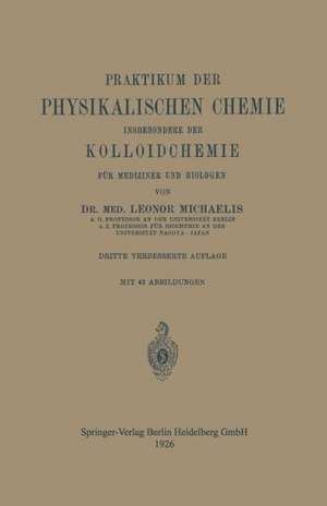 Praktikum der Physikalischen Chemie insbesondere der Kolloidchemie für Mediziner und Biologen de Leonor Michaelis