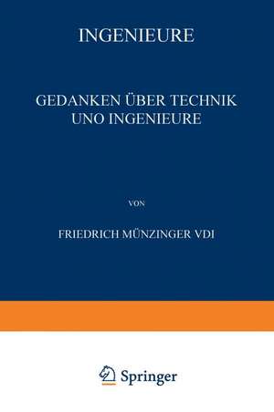 Ingenieure: Gedanken über Technik und Ingenieure de Friedrich Münzinger