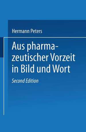 Aus pharmazeutischer Vorzeit in Bild und Wort de Hermann Peters