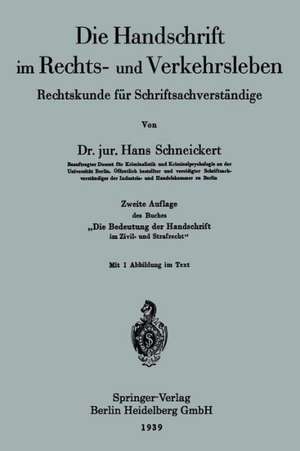 Die Handschrift im Rechts- und Verkehrsleben: Rechtskunde für Schriftsachverständige de Hans Schneickert